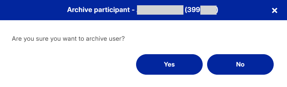 Pop-up box with the heading Archive Participant and partially-redacted participant details. The message says "Are you sure you want to archive user" and there are buttons for yes and no.
